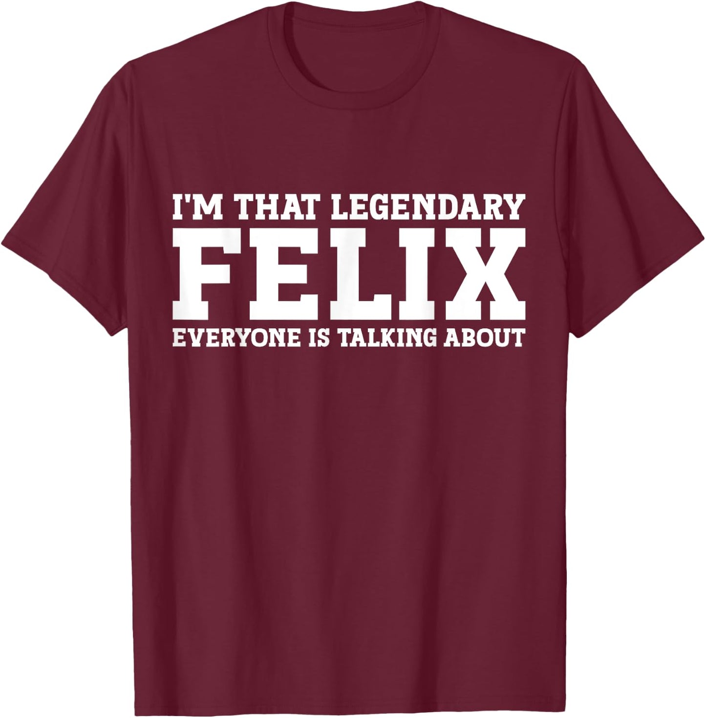 Felix Personal Name Funny Felix T-Shirt - T-Shirt | Maroon