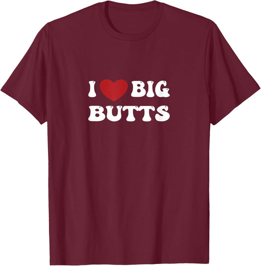 I love Big Butts Funny Gym Sports T-Shirt - T-Shirt | Maroon