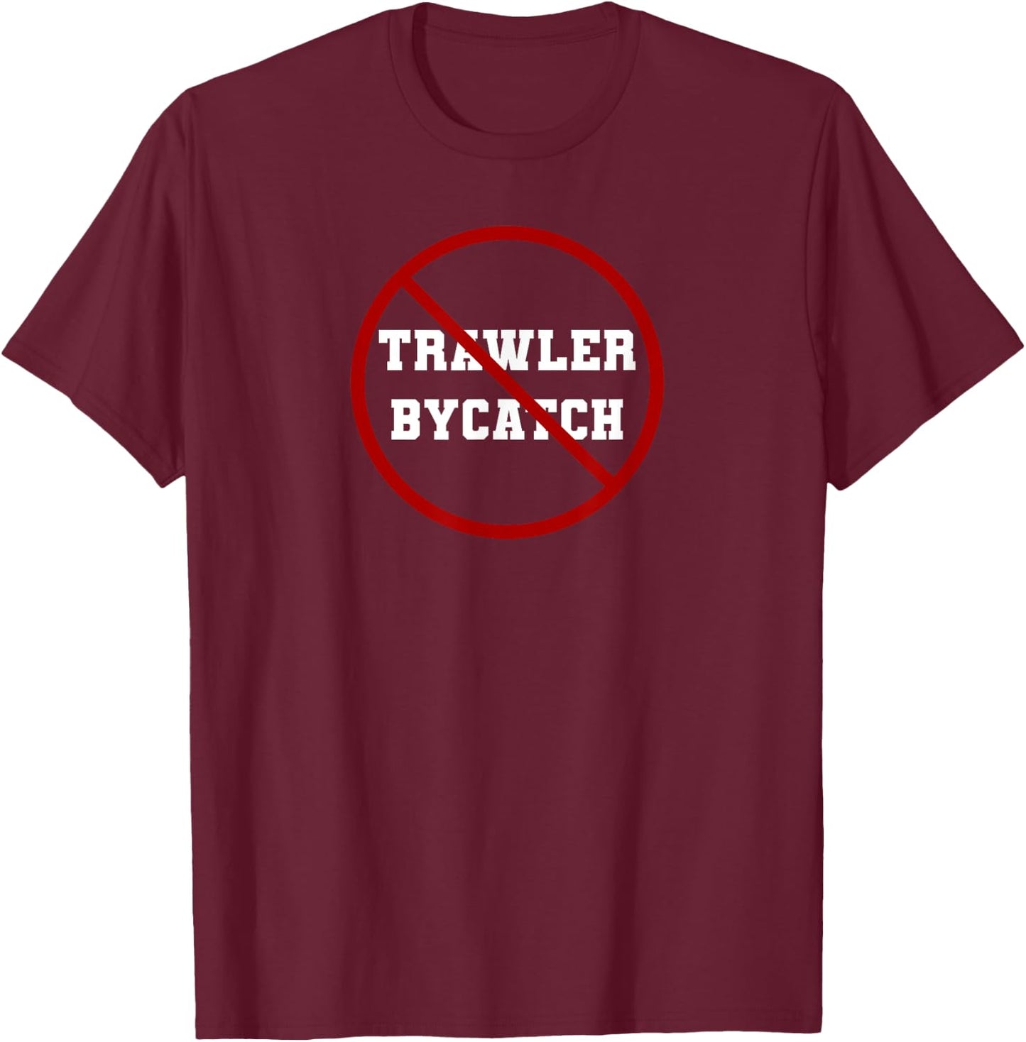 Stop Trawler Bycatch T-Shirt - T-Shirt | Maroon