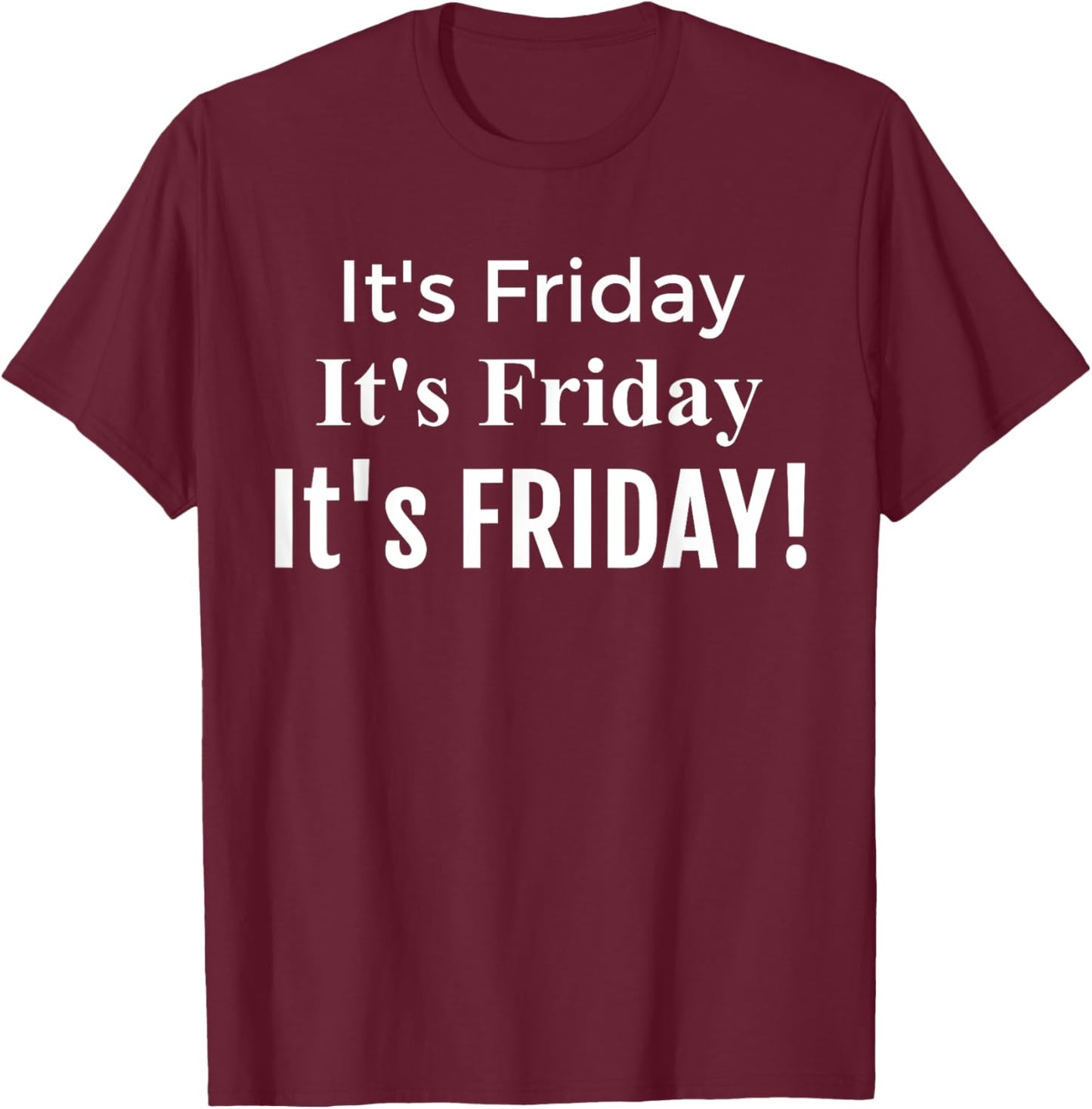 Funny It's Friday It's Friday , Fun Friday Shirt T-Shirt - T-Shirt | Maroon