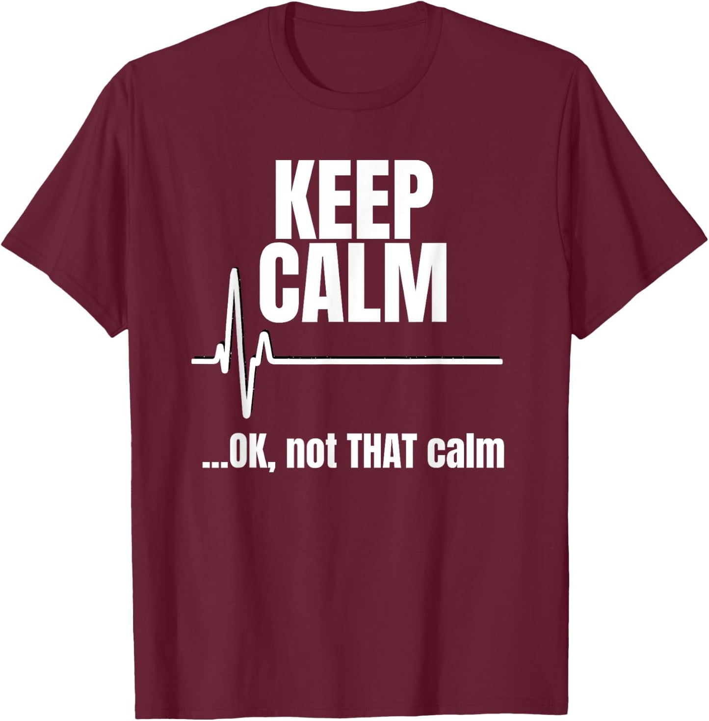 Keep Calm And Ok Not That Calm Funny Nurse present T-Shirt - T-Shirt | Maroon