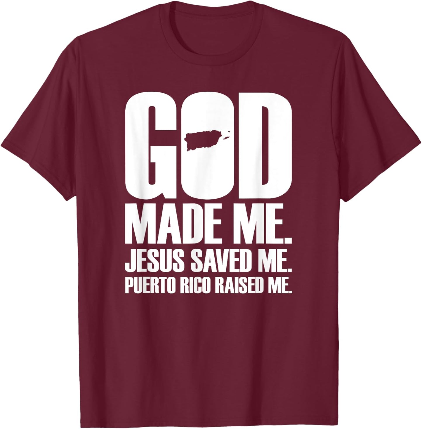 God Made Me Jesus Saved Me. Puerto Rico Raised Me - Religion T-Shirt - T-Shirt | Maroon