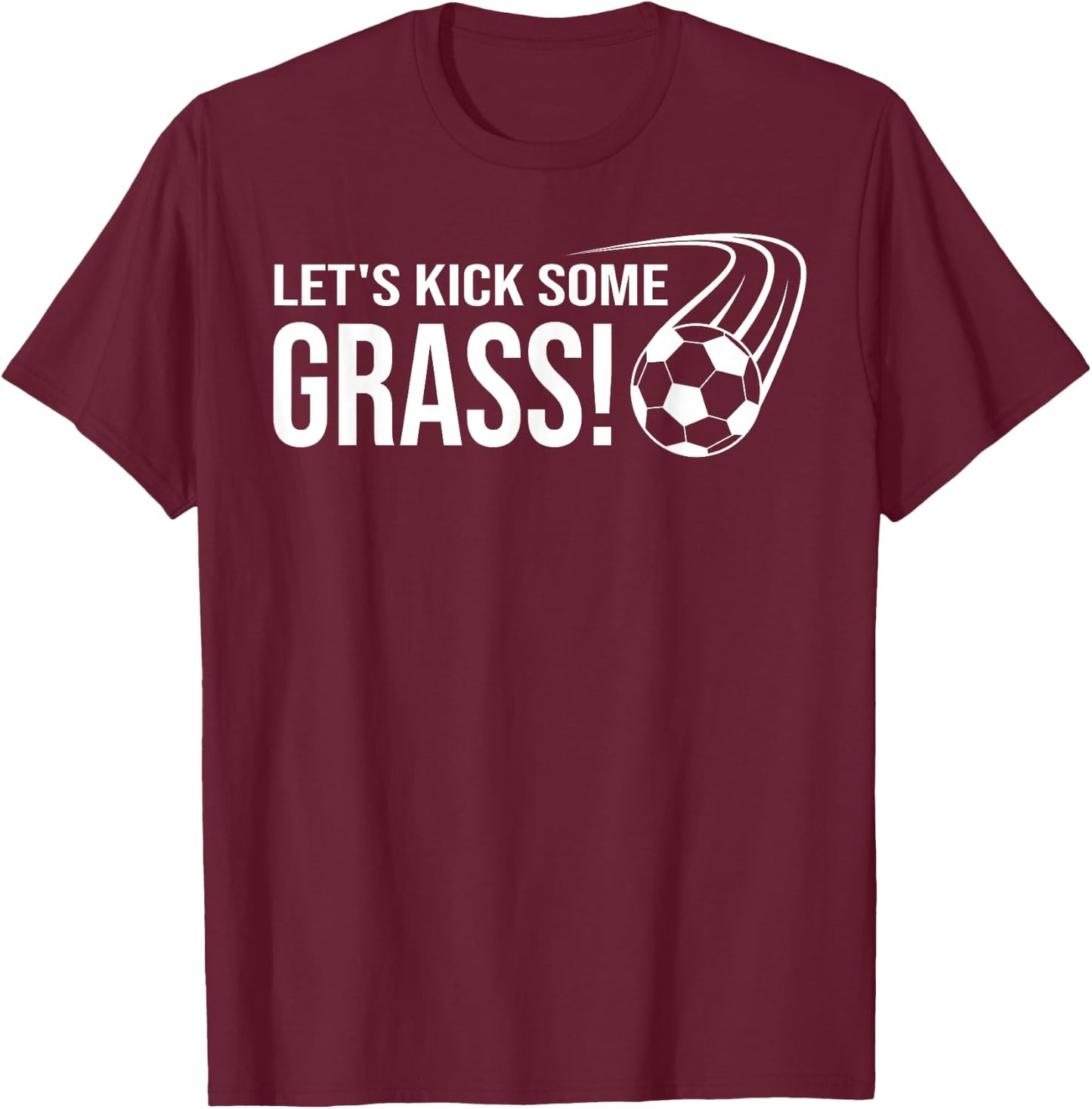 Let's Kick Some Grass Soccer T-Shirt - T-Shirt | Maroon
