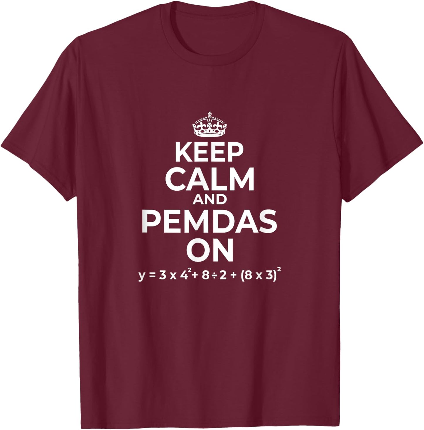 Keep Calm and PEMDAS On (Funny Math Joke Design) T-Shirt - T-Shirt | Maroon