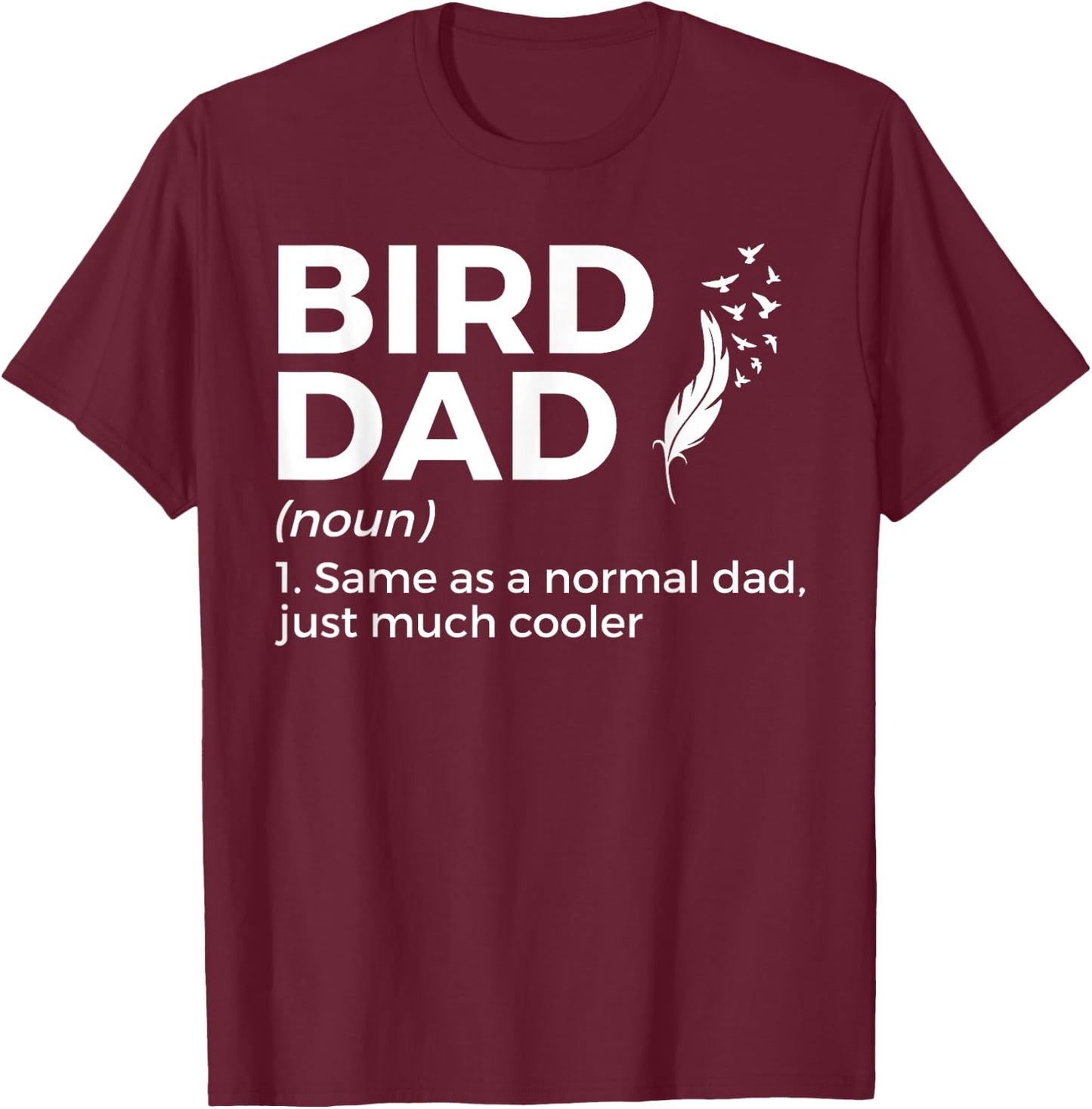 Bird Dad Definition Funny Bird Lover T-Shirt - T-Shirt | Maroon