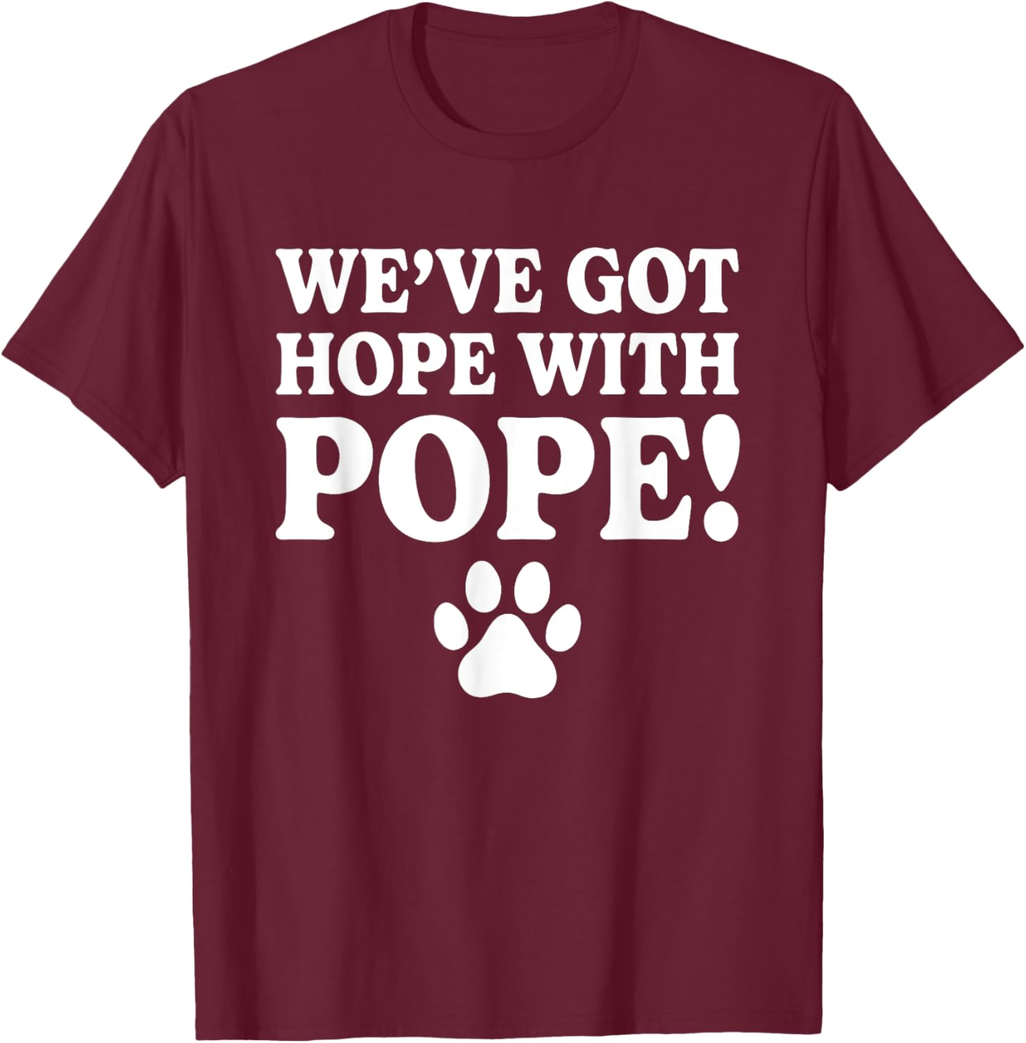 We've Got Hope With The Pope Kentucky Paw Print T-Shirt - T-Shirt | Maroon