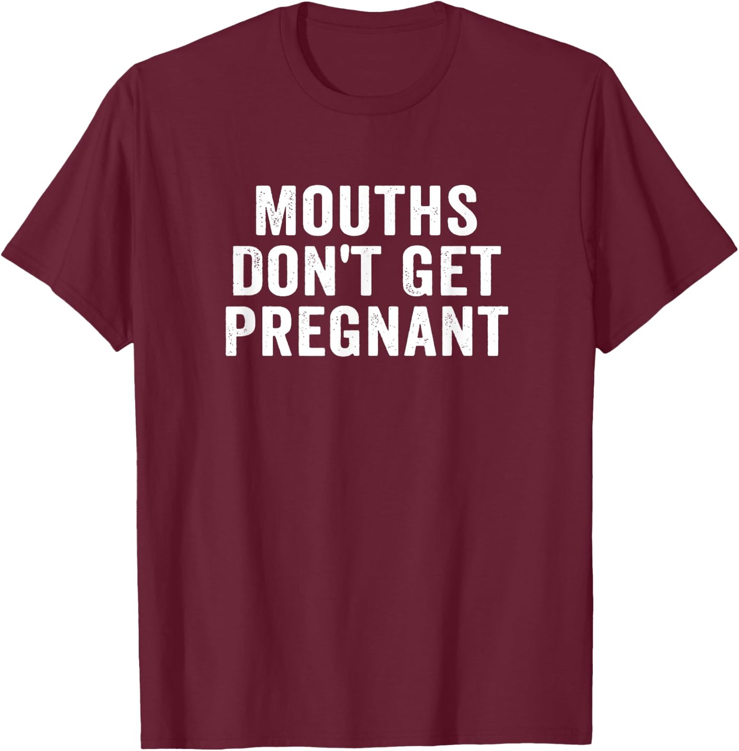 Mouths Don't Get Pregnant Retro Vintage T-Shirt - T-Shirt | Maroon