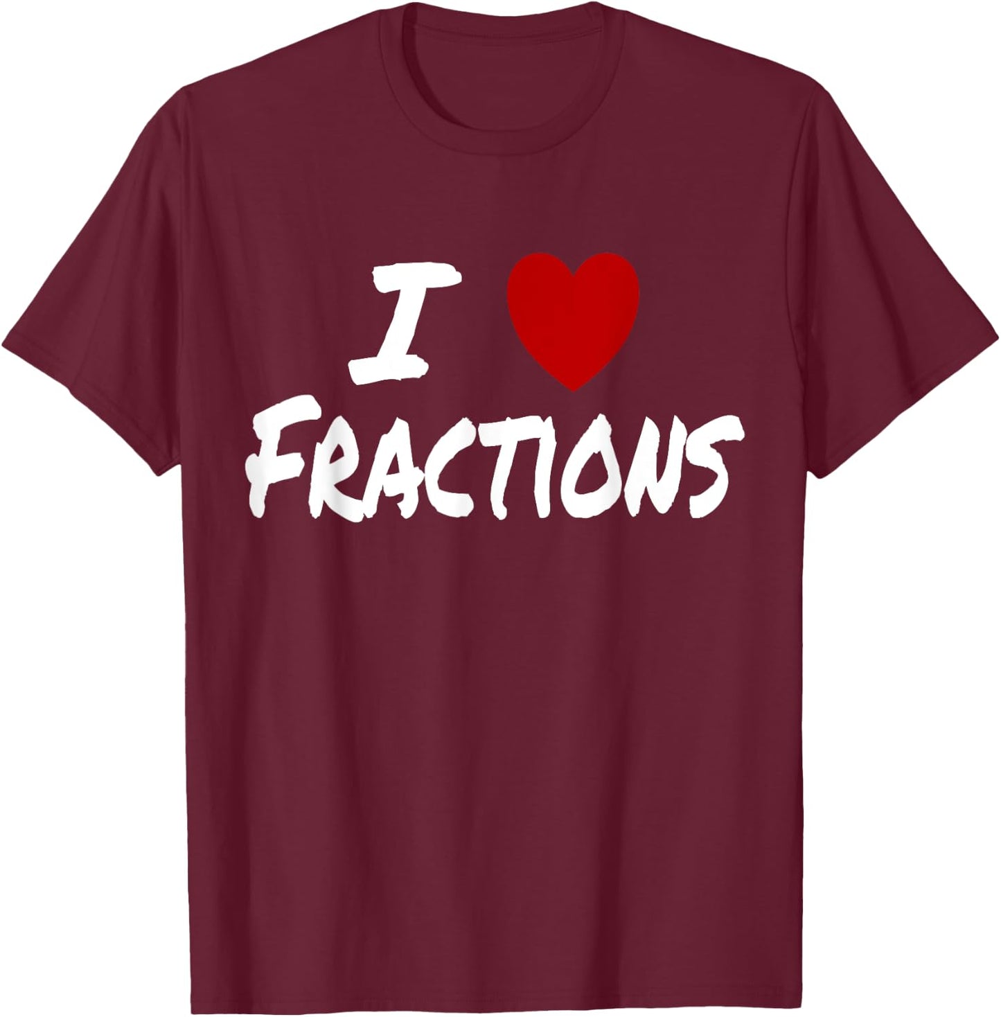 I Heart (Love) Fractions Math Arithmetic Teacher Student T-Shirt - T-Shirt | Maroon