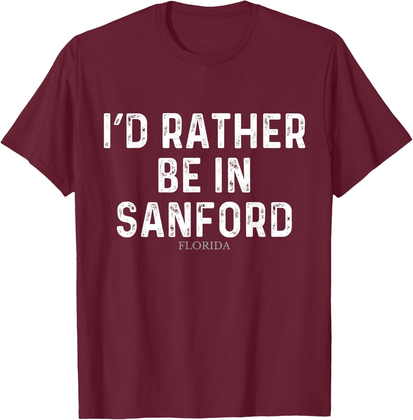 I'd Rather Be In Sanford - US State Florida T-Shirt - T-Shirt | Maroon