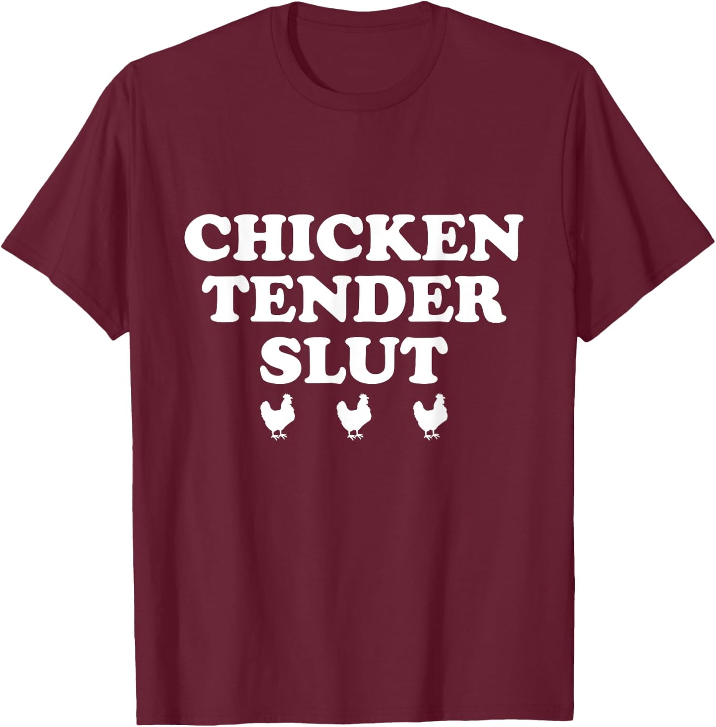Chicken Tender Slut Funny Chicken T-Shirt - T-Shirt | Maroon