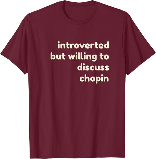 Introverted But Willing to Discuss Chopin Funny Introverts T-Shirt - T-Shirt | Maroon