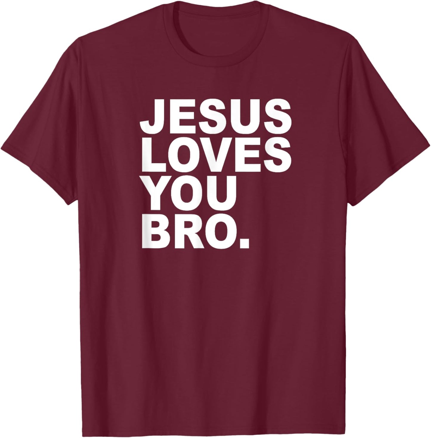 Jesus Loves You Bro. Christian Faith T-Shirt - T-Shirt | Maroon