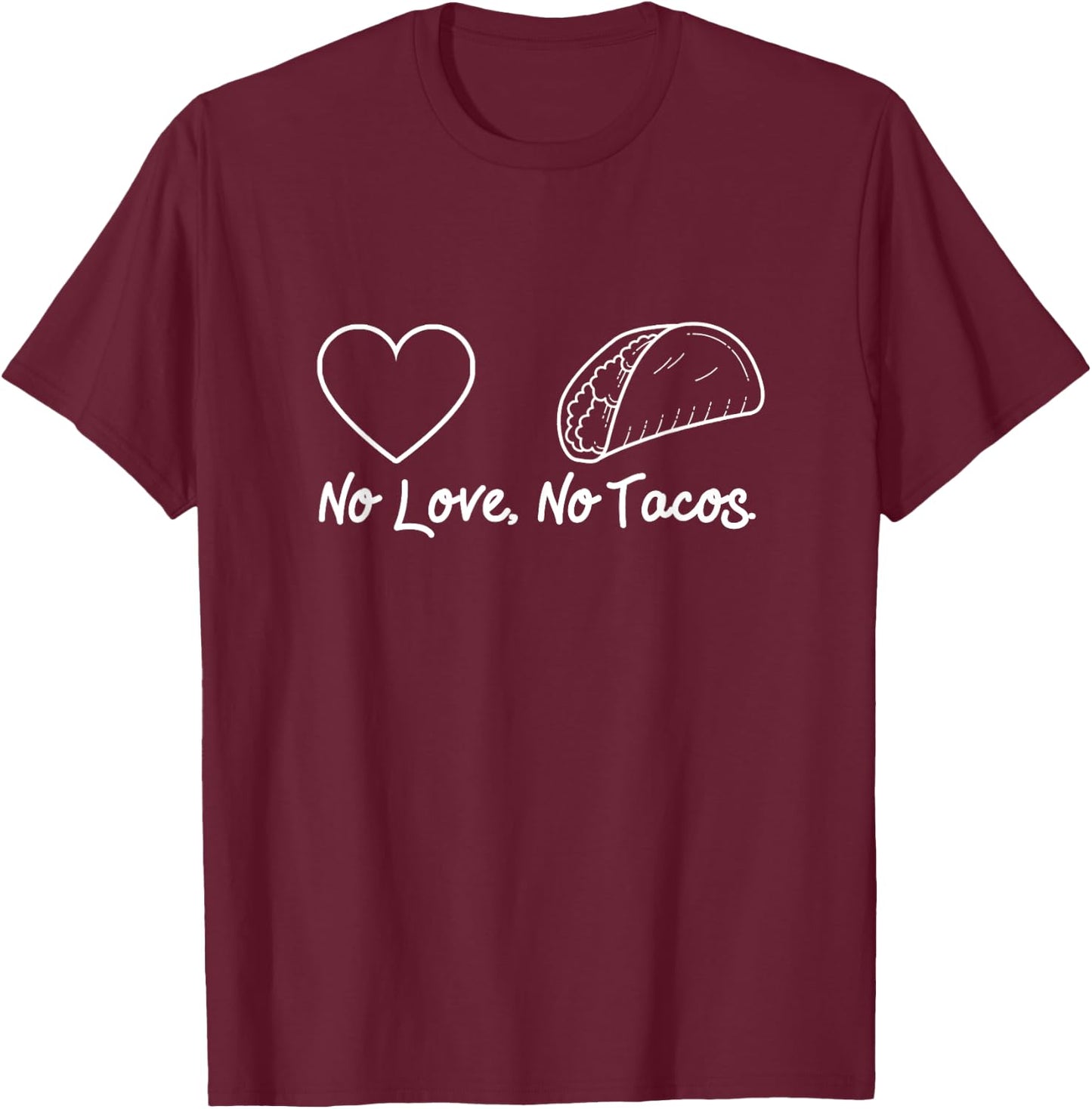 No Love No Tacos T-Shirt - T-Shirt | Maroon