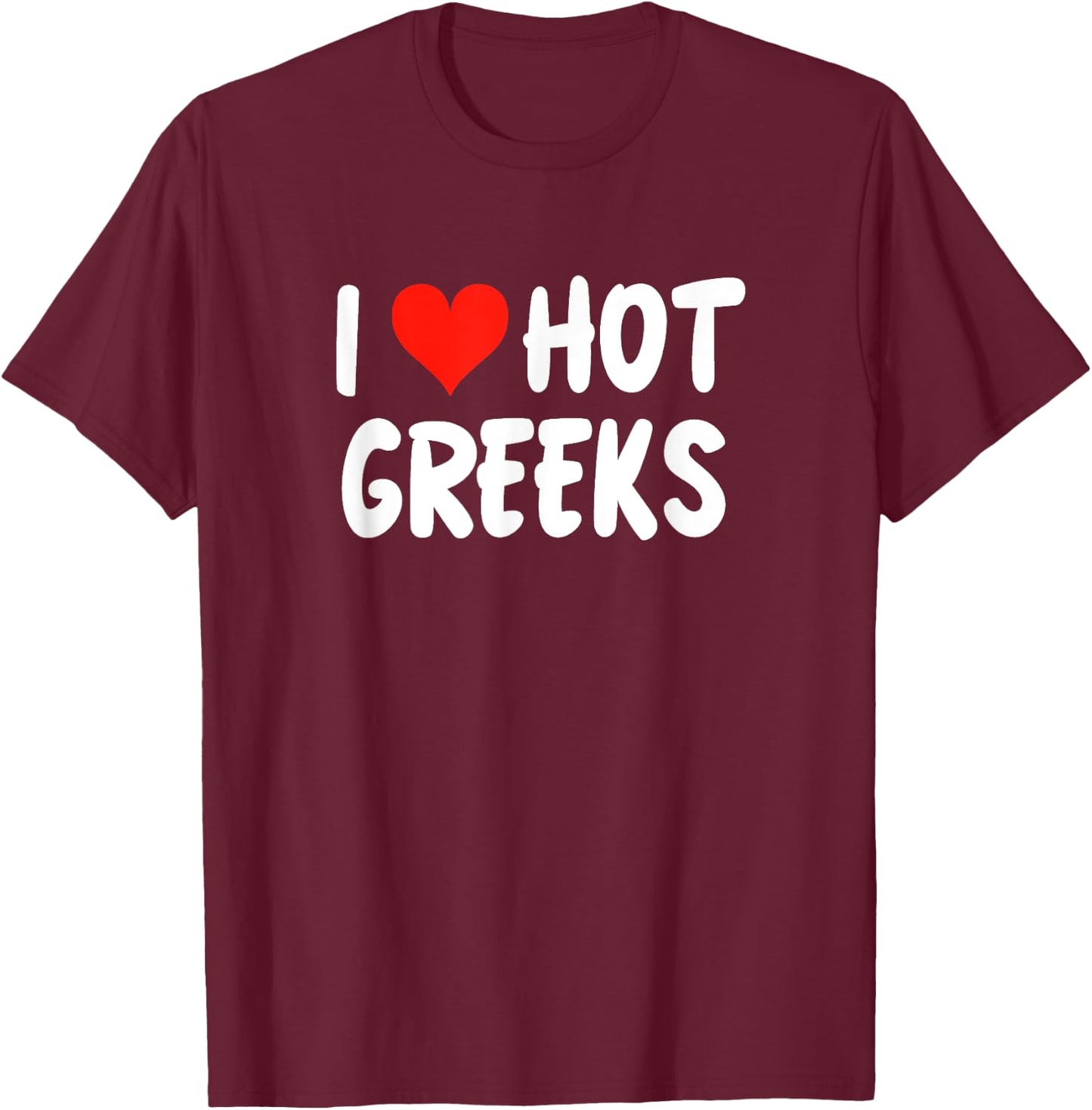 I Love Hot Greeks Cute Heart Greece Athens Santorini , Black, S T-Shirt - T-Shirt | Maroon