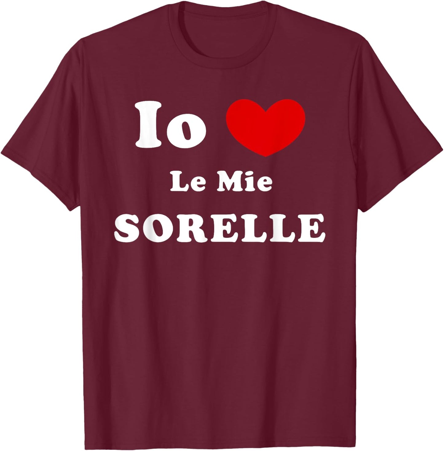 Io Amo Le Mie Sorelle, Italian Sisters Love T-Shirt - T-Shirt | Maroon