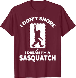 Funny Bigfoot I Don't Snore I Dream I'm A Sasquatch T-Shirt - T-Shirt | Maroon