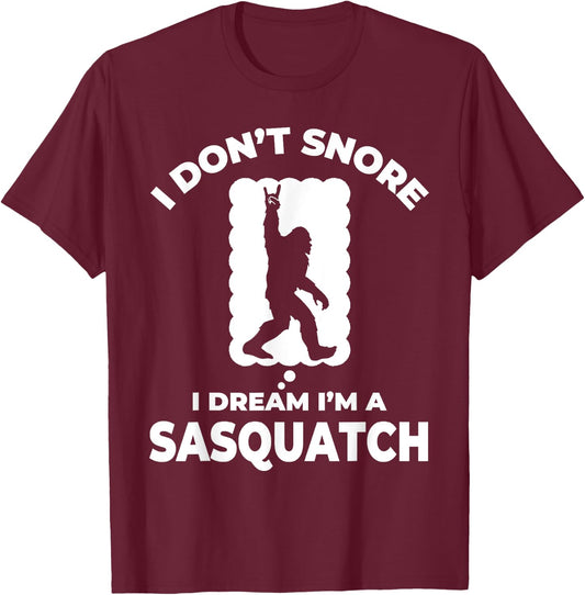 Funny Bigfoot I Don't Snore I Dream I'm A Sasquatch T-Shirt - T-Shirt | Maroon