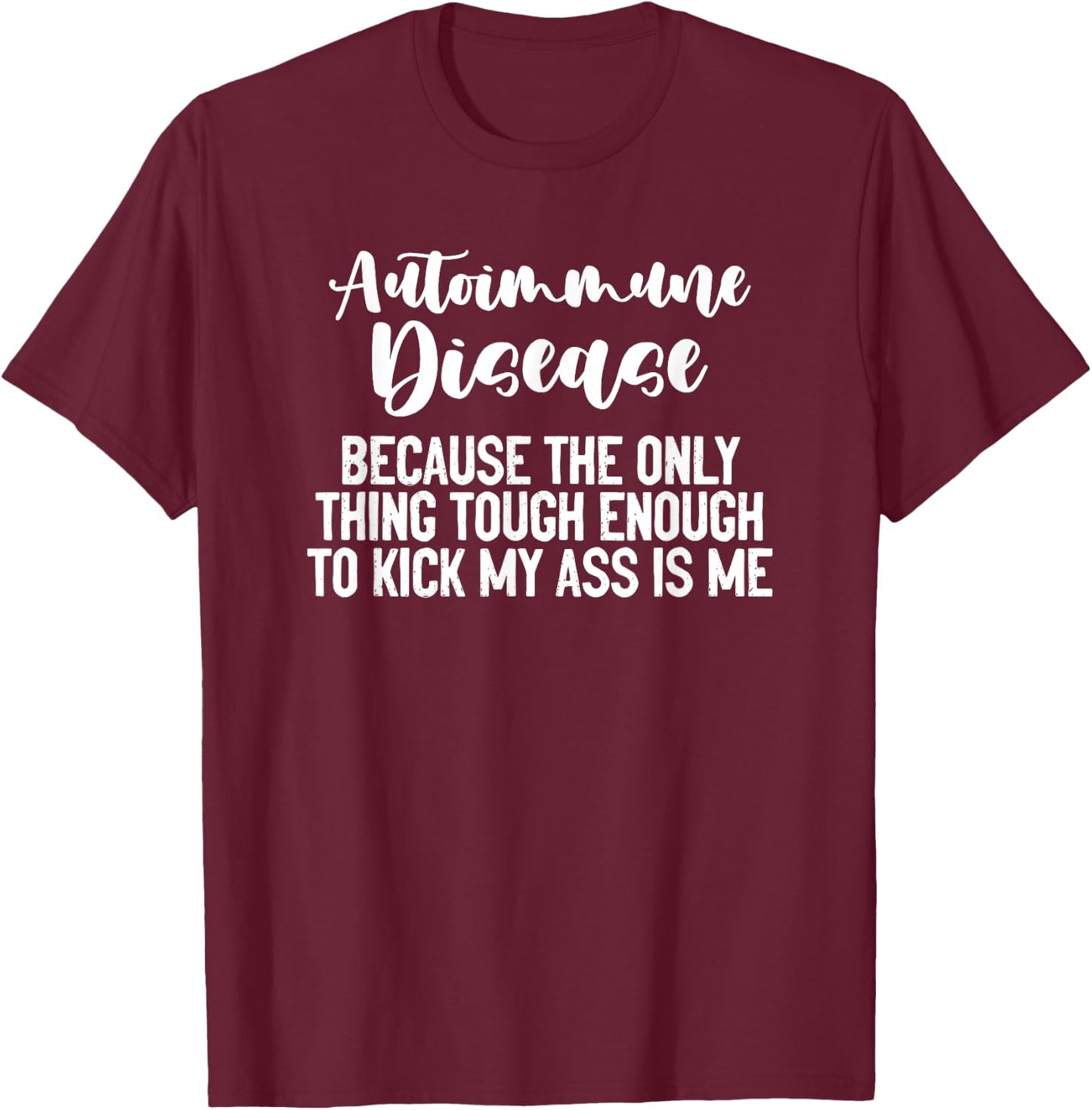 Autoimmune Disease Awareness Graphic Illness Statement Print T-Shirt - T-Shirt | Maroon