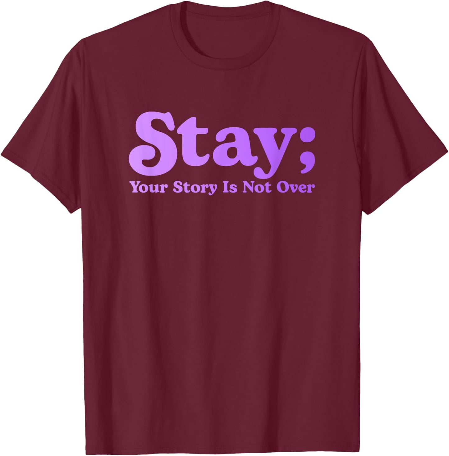 99 Reasons To Stay Alive Stay Your Story Is Not Over Cute T-Shirt - T-Shirt | Maroon