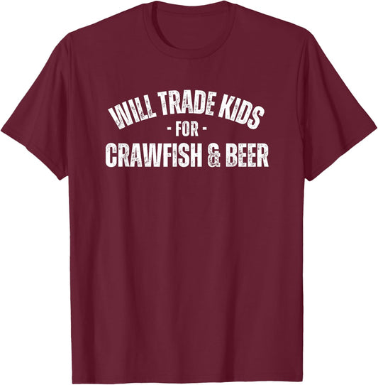 Will Trade Kids For Crawfish and Beer Funny Crawfish Lover T-Shirt - T-Shirt | Maroon