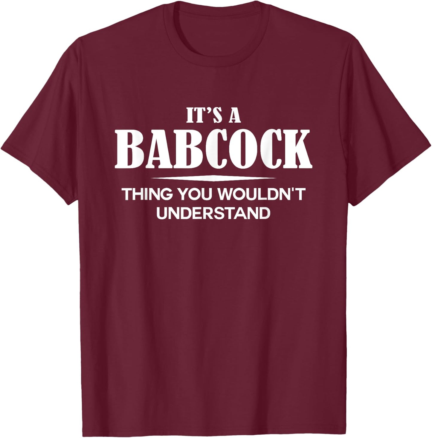 It's A BABCOCK Thing You Wouldn't Understand BABCOCK Name T-Shirt - T-Shirt | Maroon
