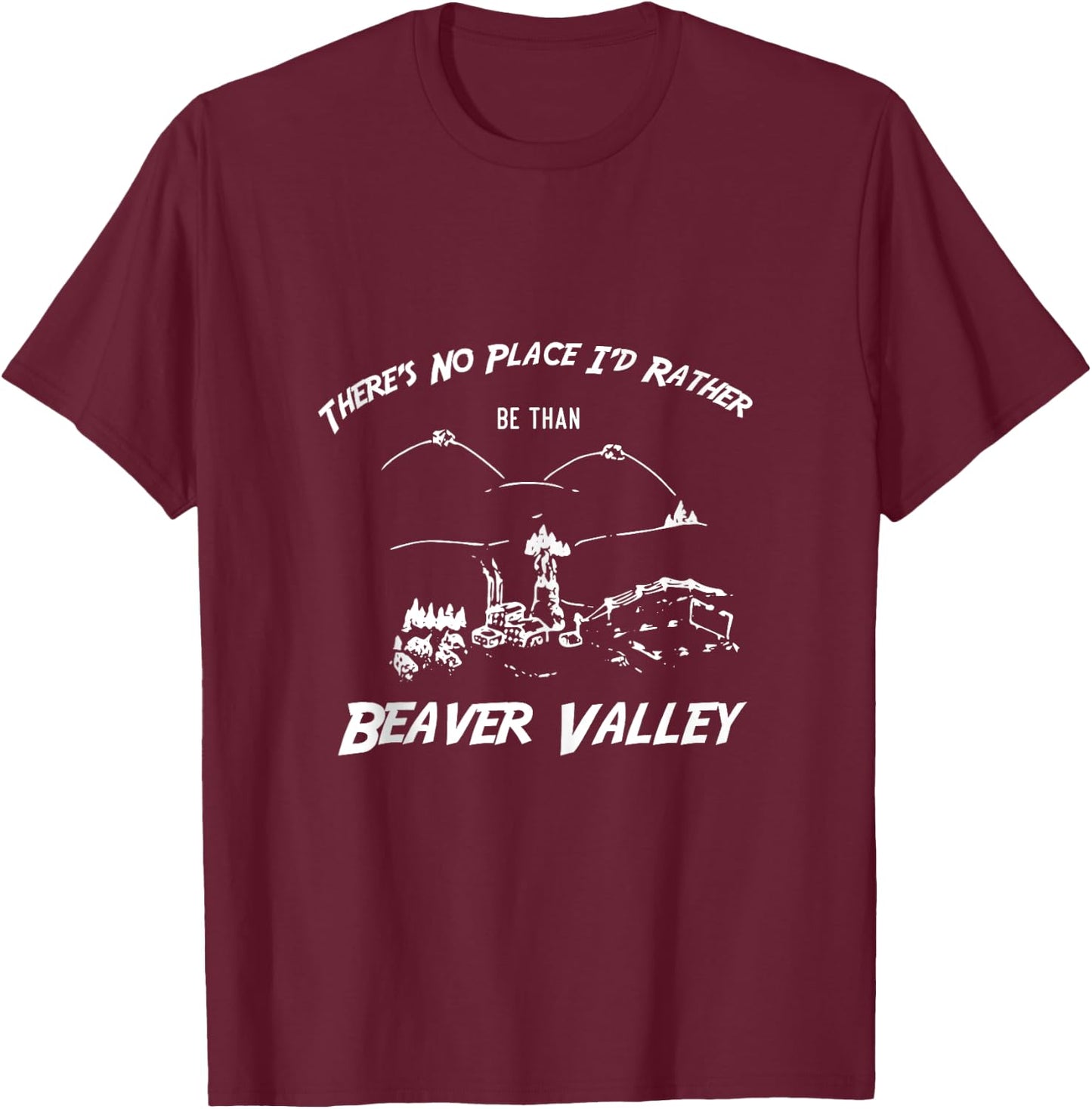 There's No Place I'd Rather Be Than Beaver Valley T-Shirt - T-Shirt | Maroon