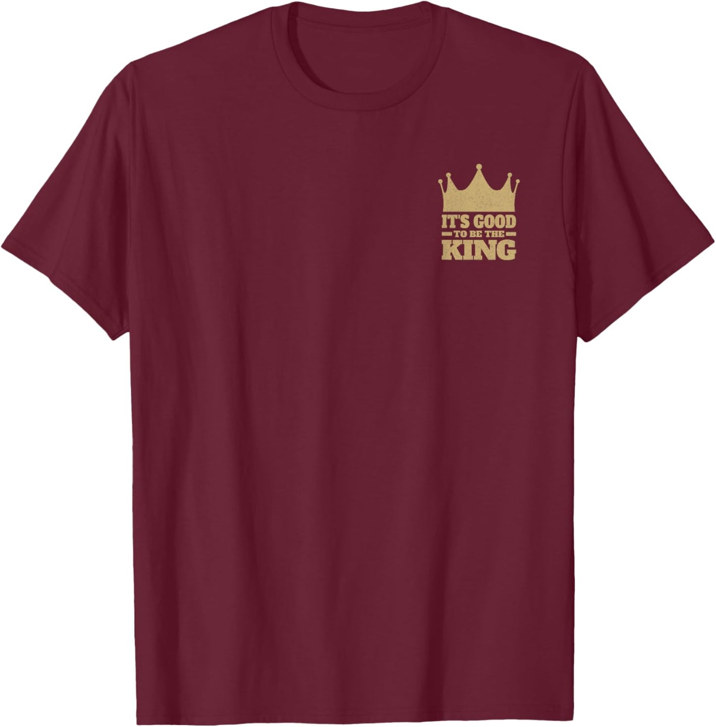 It's Good to Be the King T-Shirt - T-Shirt | Maroon
