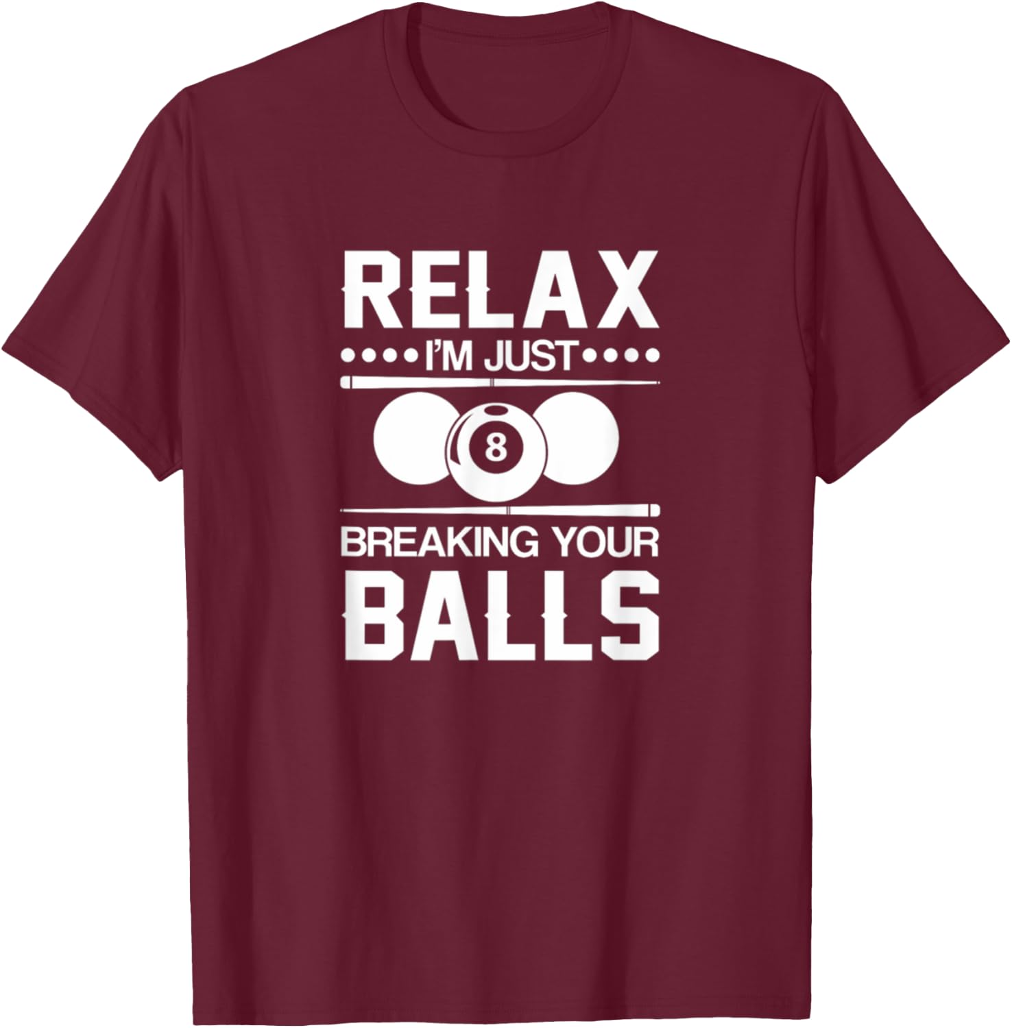 Relax I'm Just Breaking Your Balls T-Shirt - T-Shirt | Maroon