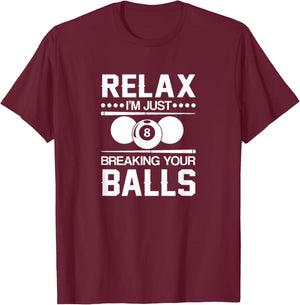 Relax I'm Just Breaking Your Balls T-Shirt - T-Shirt | Maroon