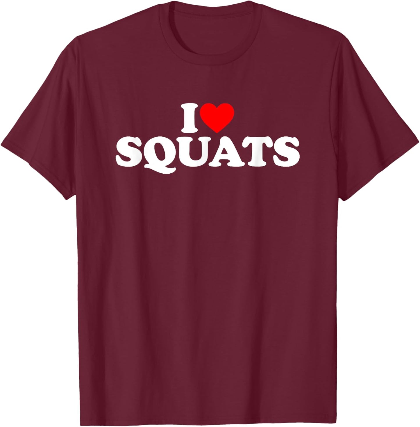 I Love Squats Workout Gym T-Shirt - T-Shirt | Maroon