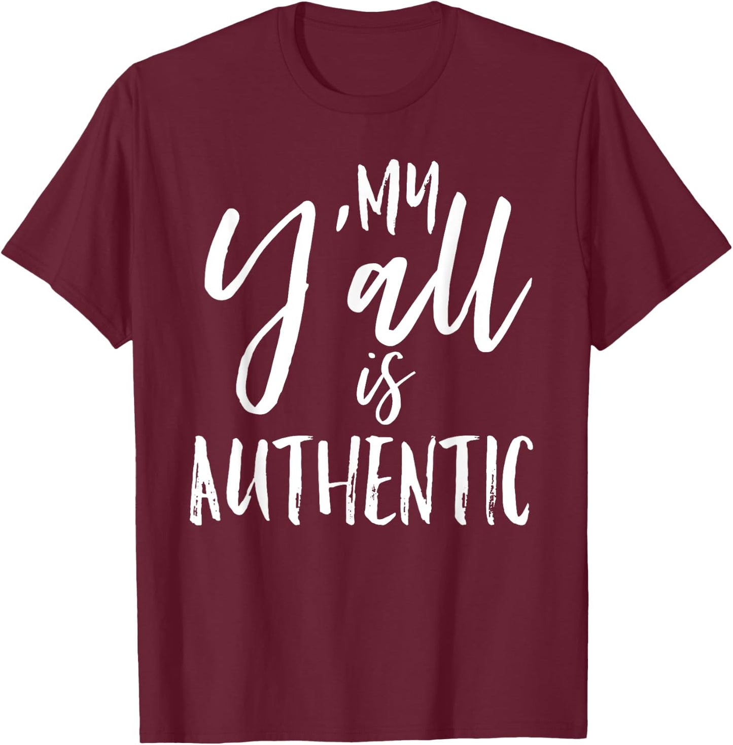 My Y'all is Authentic Real True Southern Funny Vintage Shirt T-Shirt - T-Shirt | Maroon
