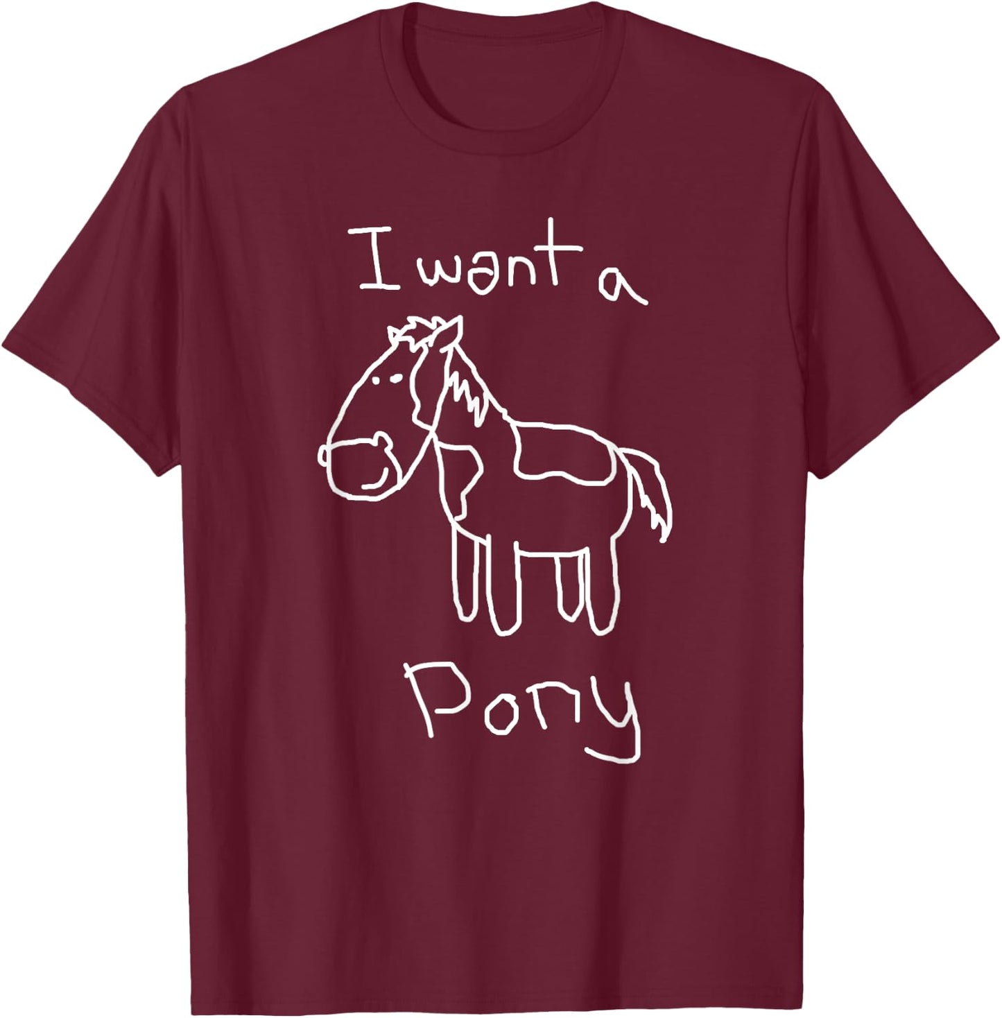 I want a Pony Funny Kid Drawing Picture Horse T-Shirt - T-Shirt | Maroon