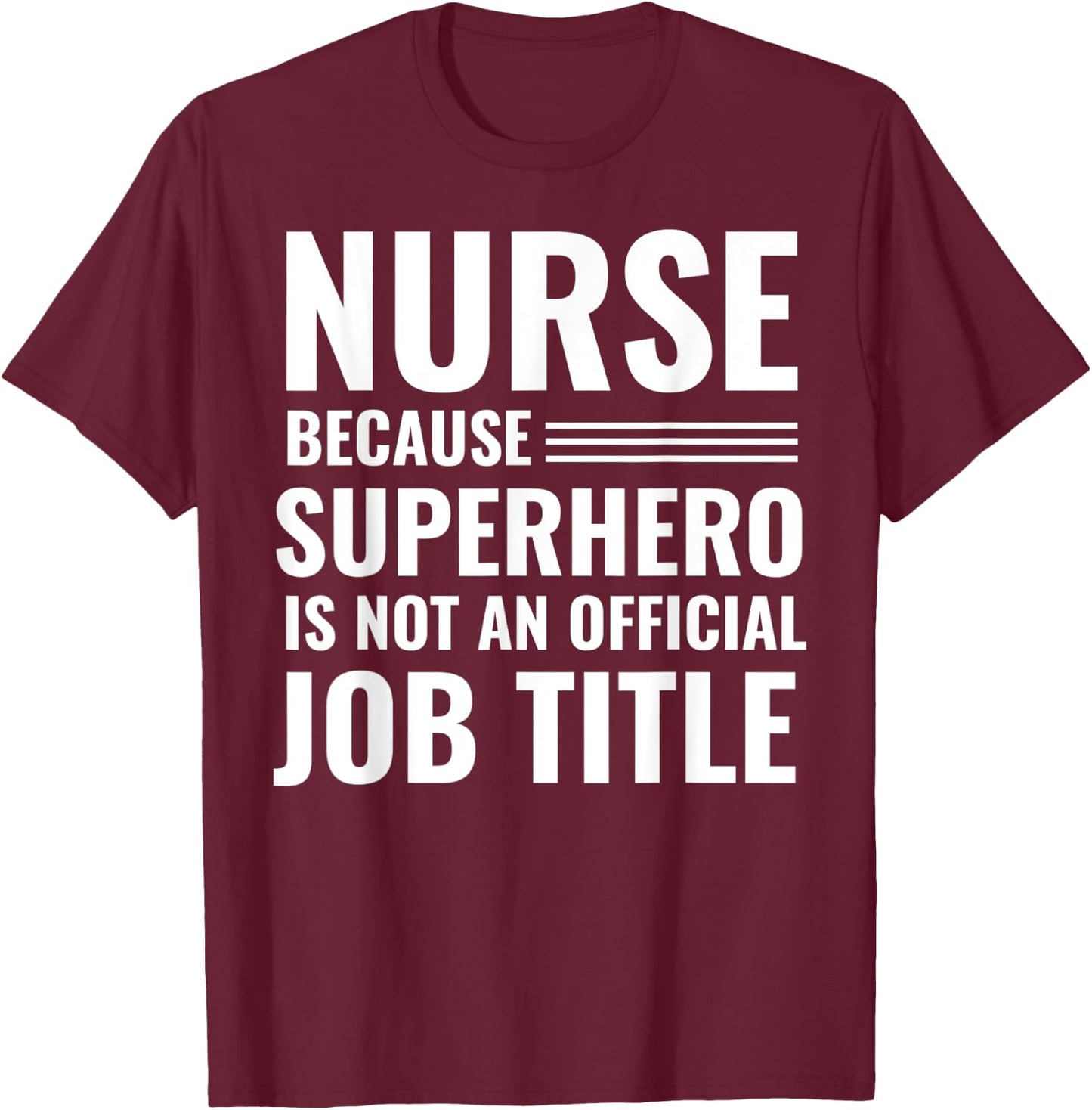 Nurse Because Superhero Is Not An Official Job Title T-Shirt - T-Shirt | Maroon