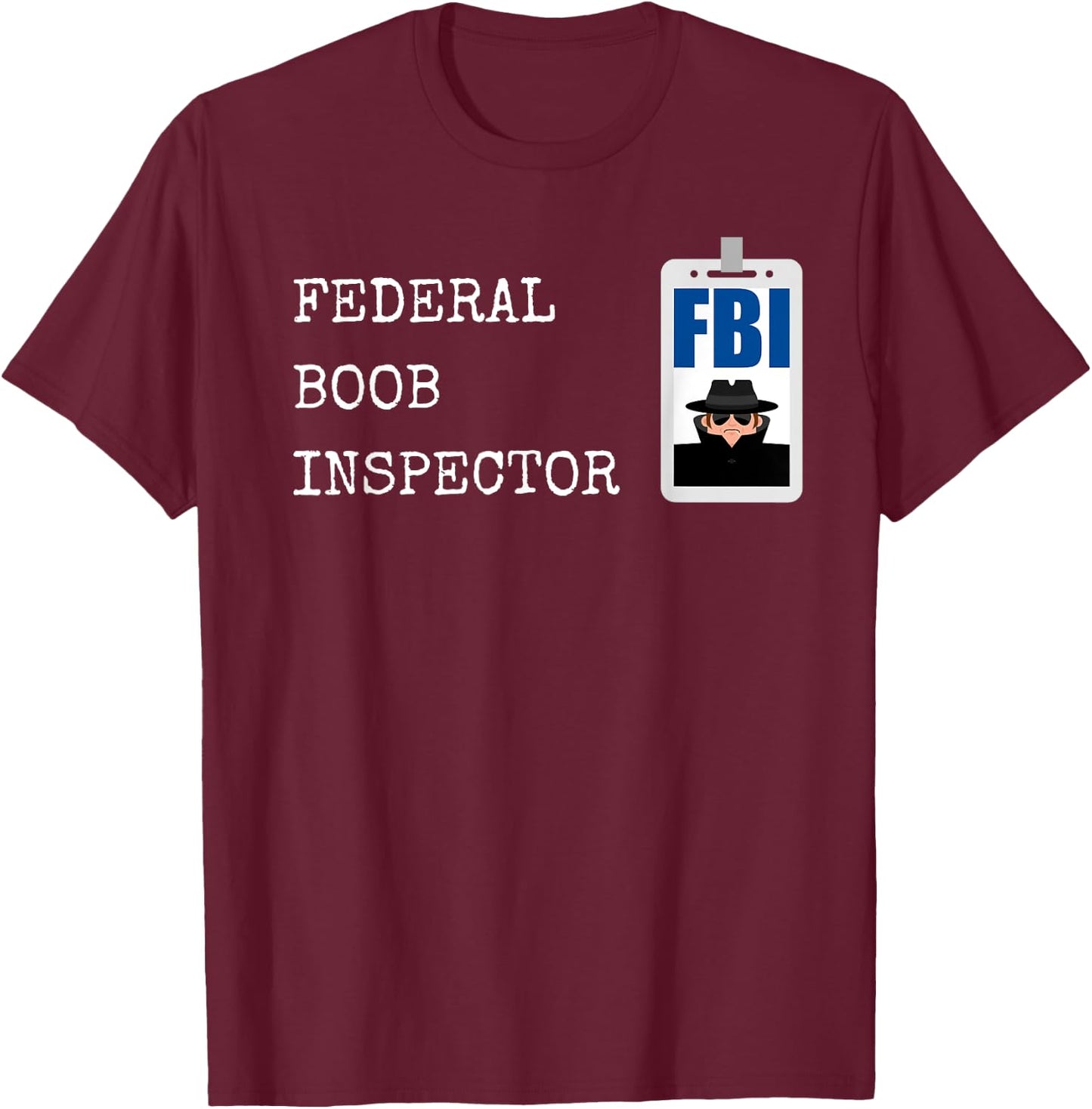 Funny Dad Gag FBI Federal Boob Inspector Dad Joke Halloween T-Shirt - T-Shirt | Maroon