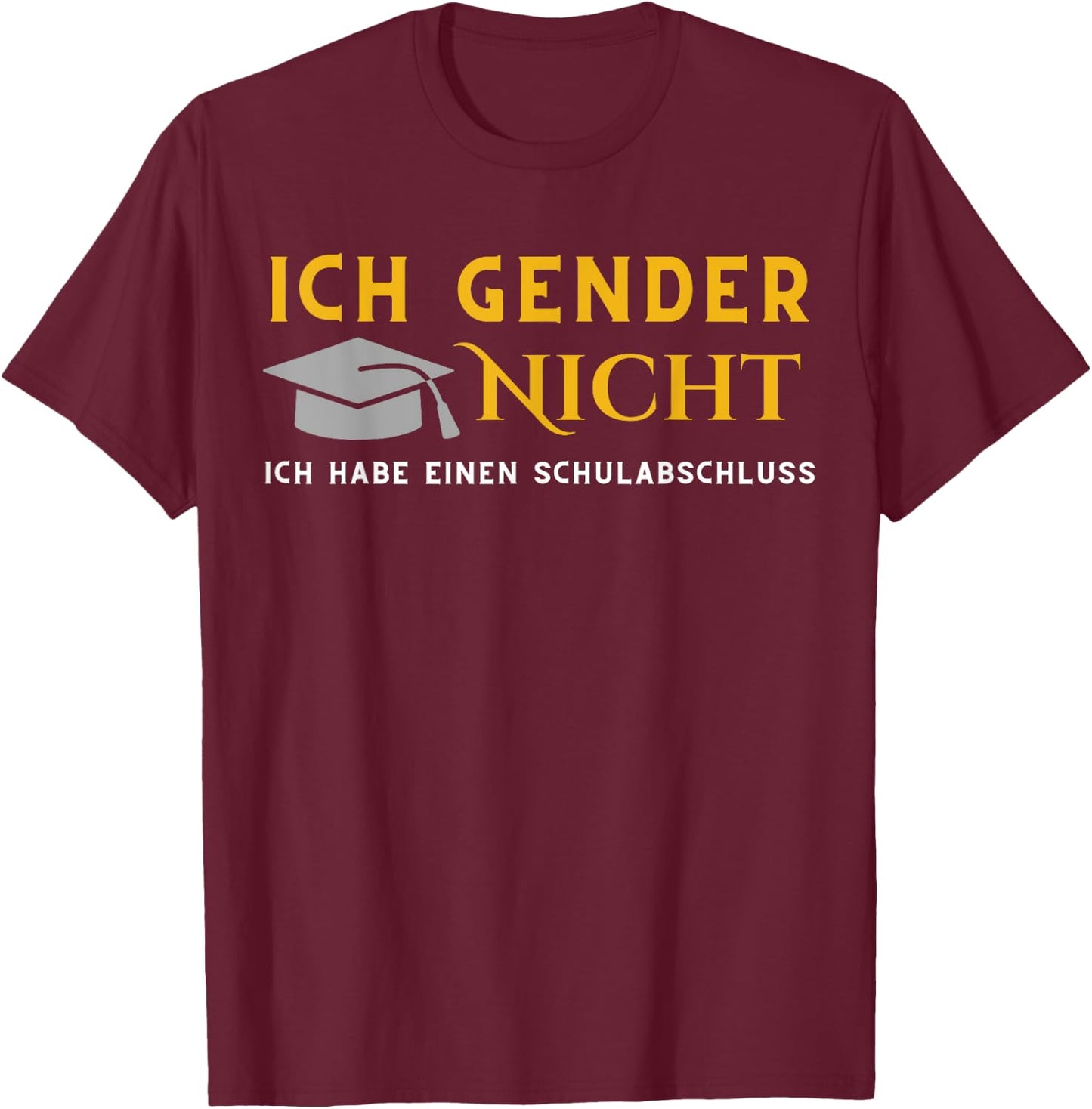 I Gender nicht! Ich habe einen Schulabschluss , black T-Shirt - T-Shirt | Maroon