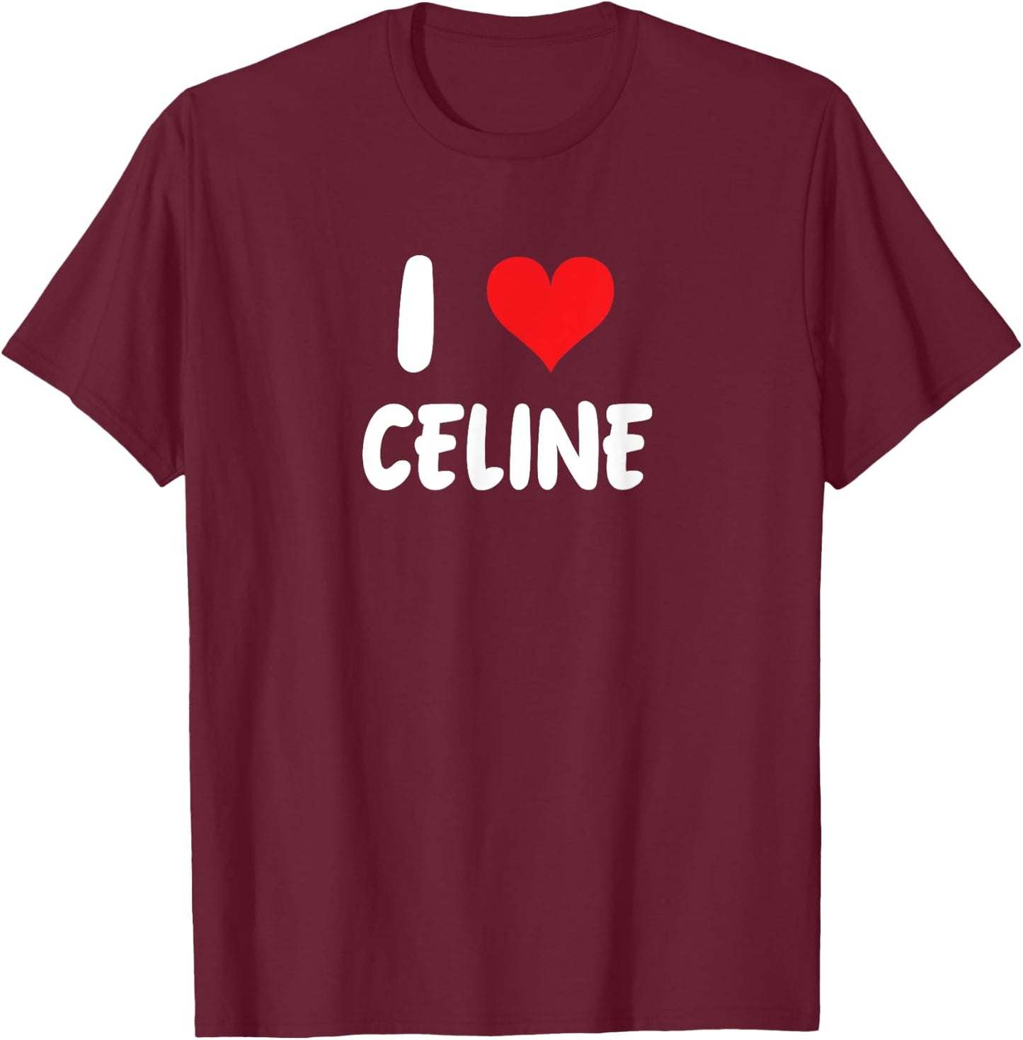 I Love Celine Heart , Black, S T-Shirt - T-Shirt | Maroon