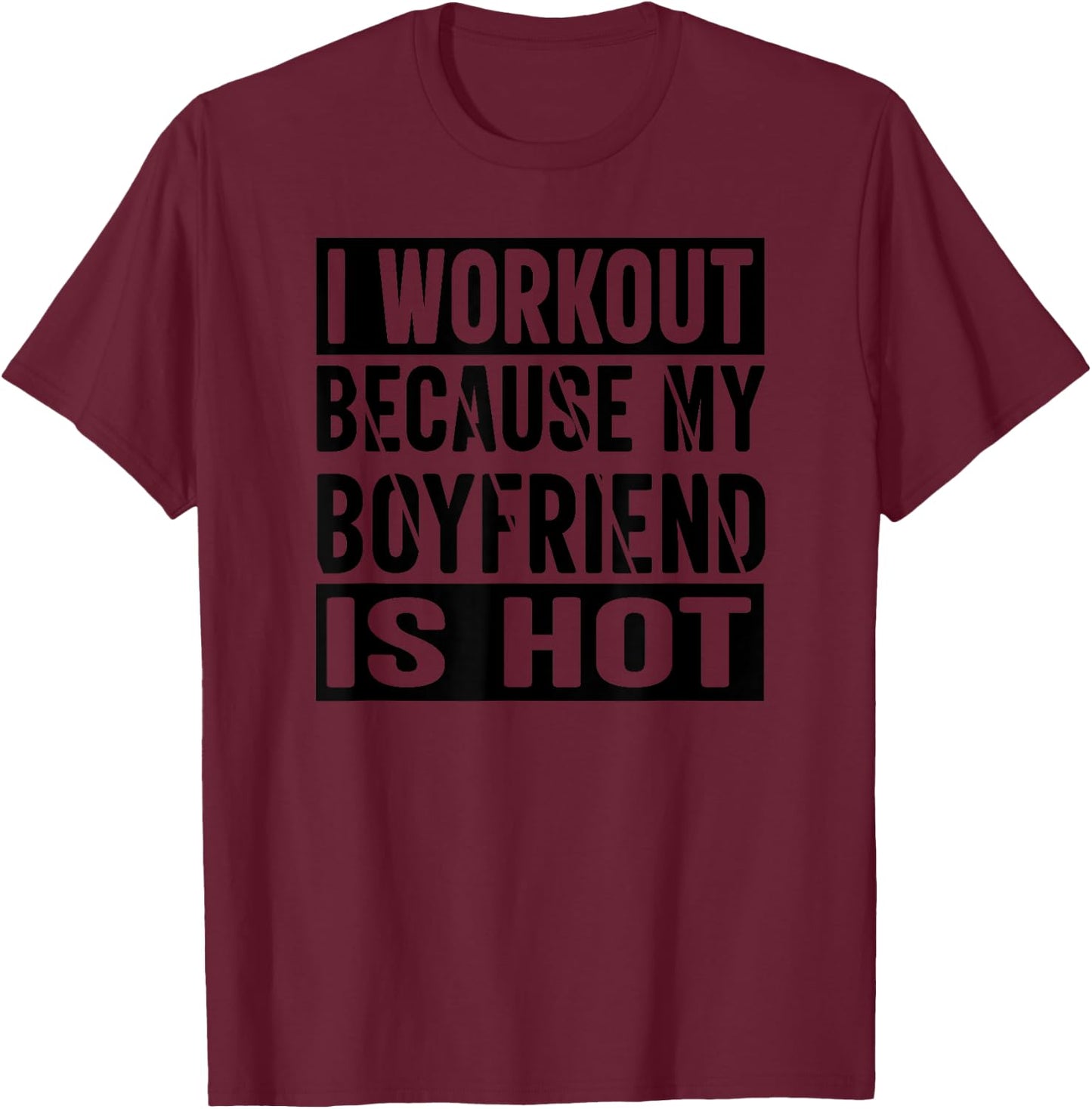 I Workout Because My Boyfriend Is Hot T-Shirt - T-Shirt | Maroon