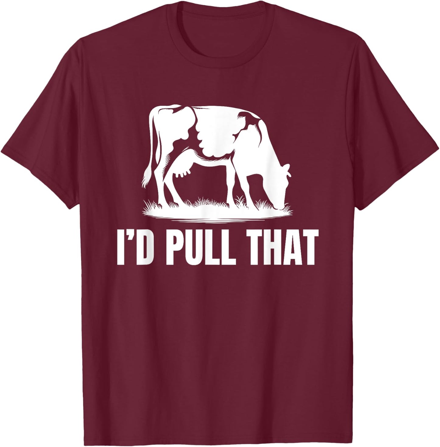 I'd Pull That for Dairy Farmer Milking Cows On The Farm T-Shirt - T-Shirt | Maroon
