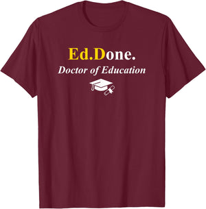 Ed.Done. I'm Done EdD Doctor of Education Graduation Funny T-Shirt - T-Shirt | Maroon