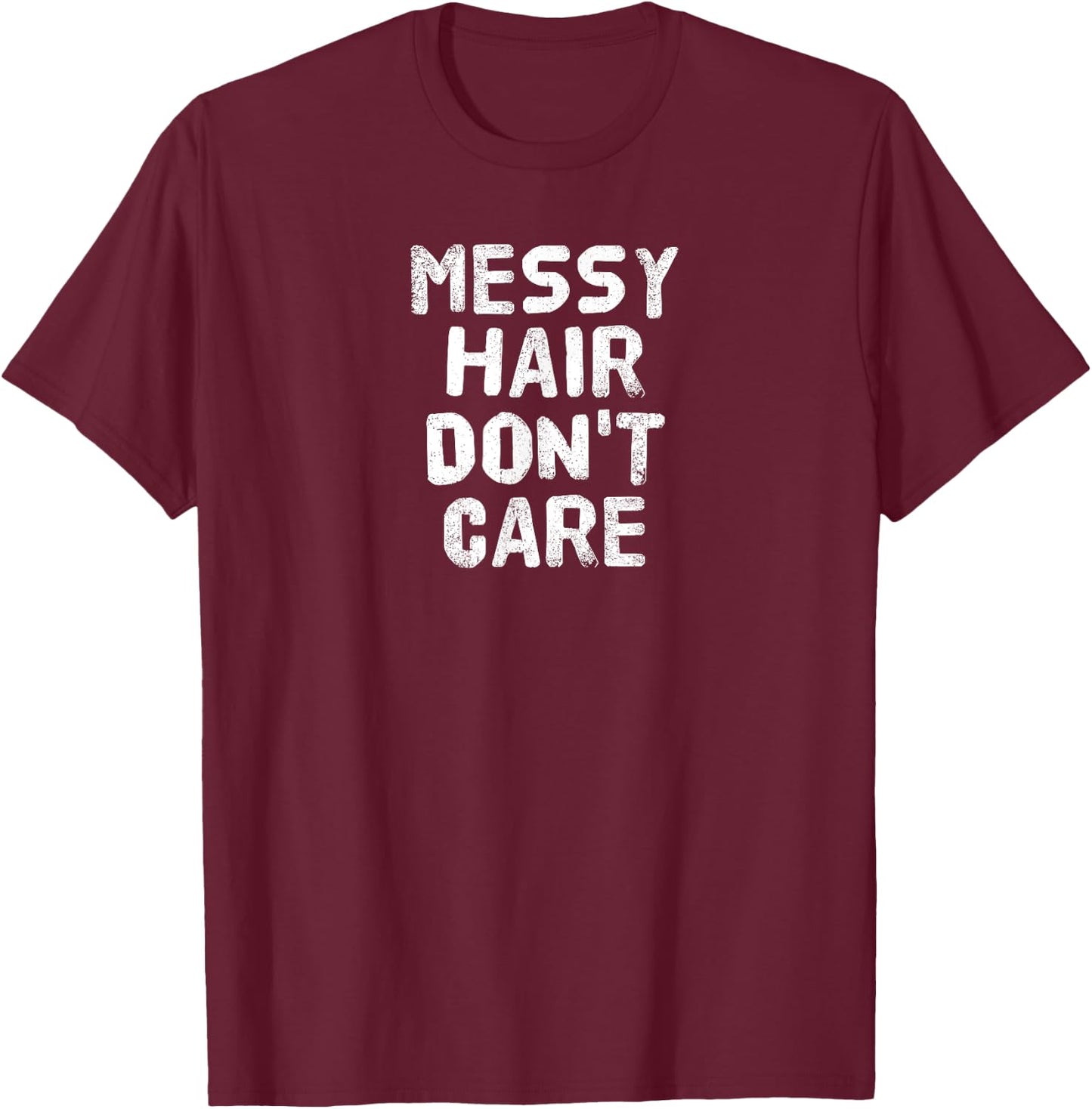 MESSY HAIR DON'T CARE Gift T-Shirt - T-Shirt | Maroon
