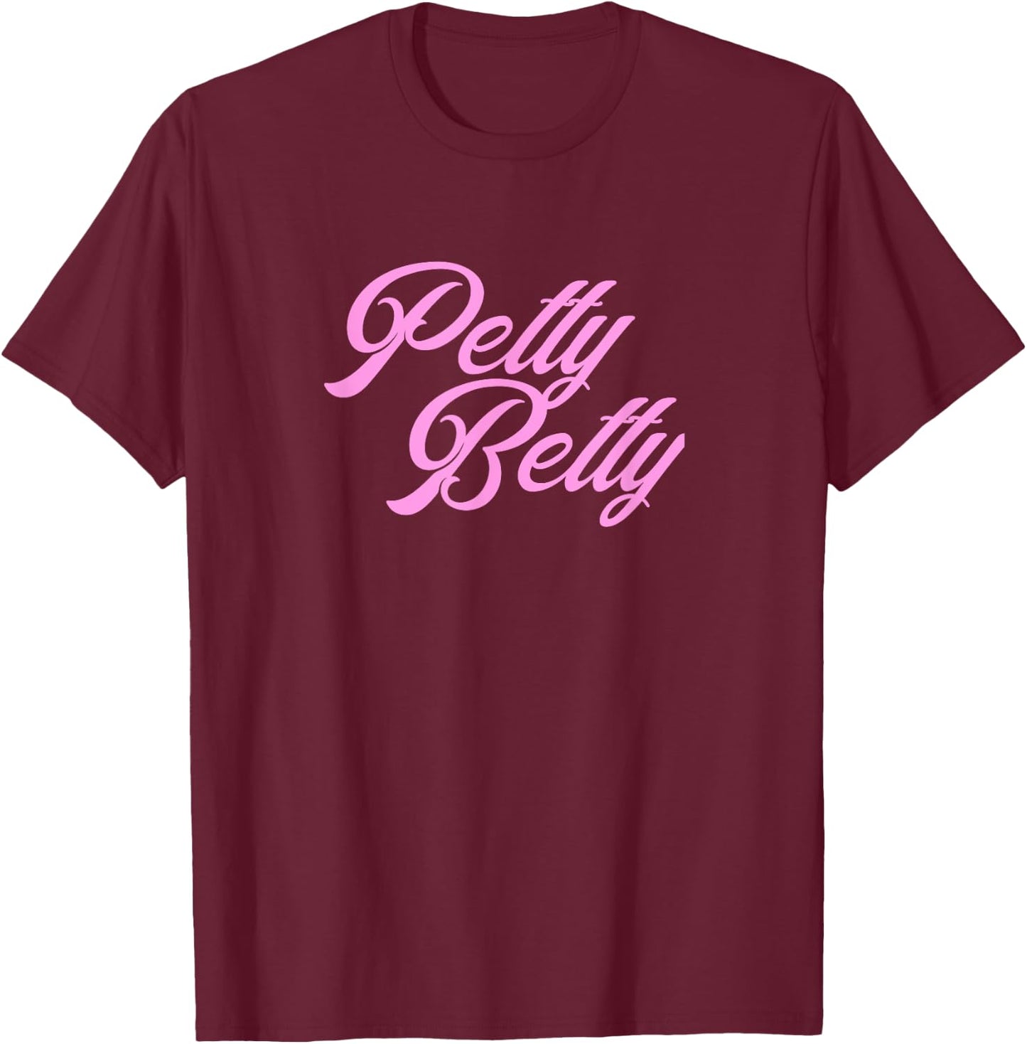 Petty Betty T Shirt T-Shirt - T-Shirt | Maroon