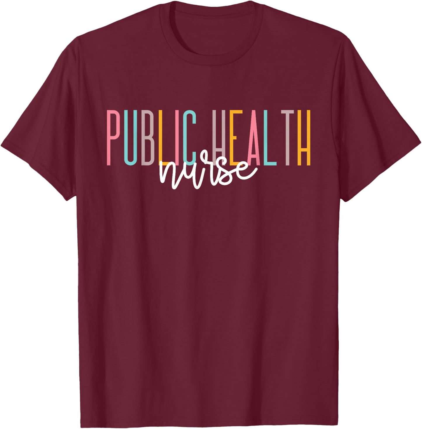 Public Health Nurse Healthcare Worker Appreciation T-Shirt - T-Shirt | Maroon