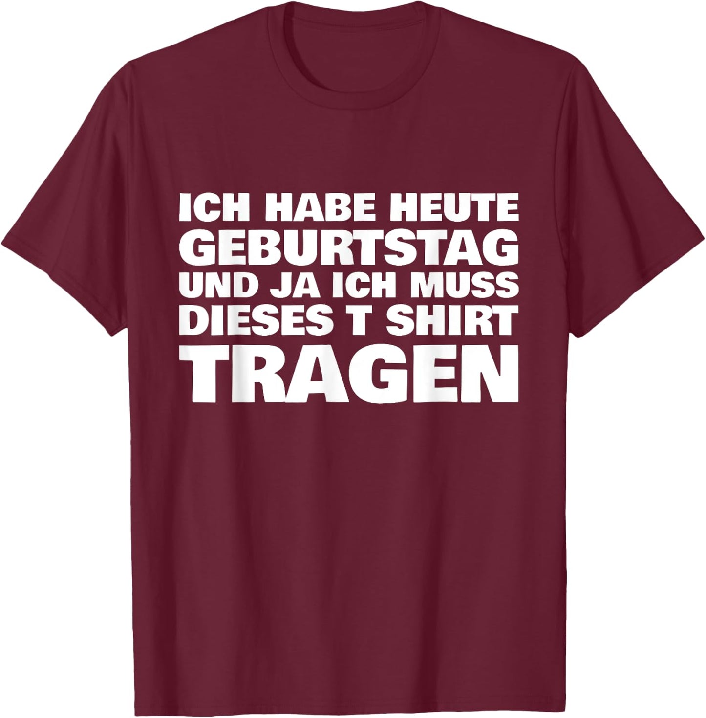 Lustiges ich habe heute Geburtstag und ich muss dieses T-Shirt - T-Shirt | Maroon
