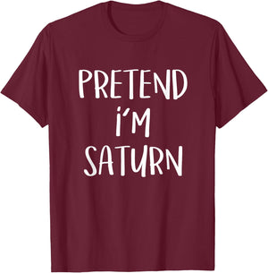 Pretend I'm Saturn Costume Funny Planet Halloween Party T-Shirt - T-Shirt | Maroon