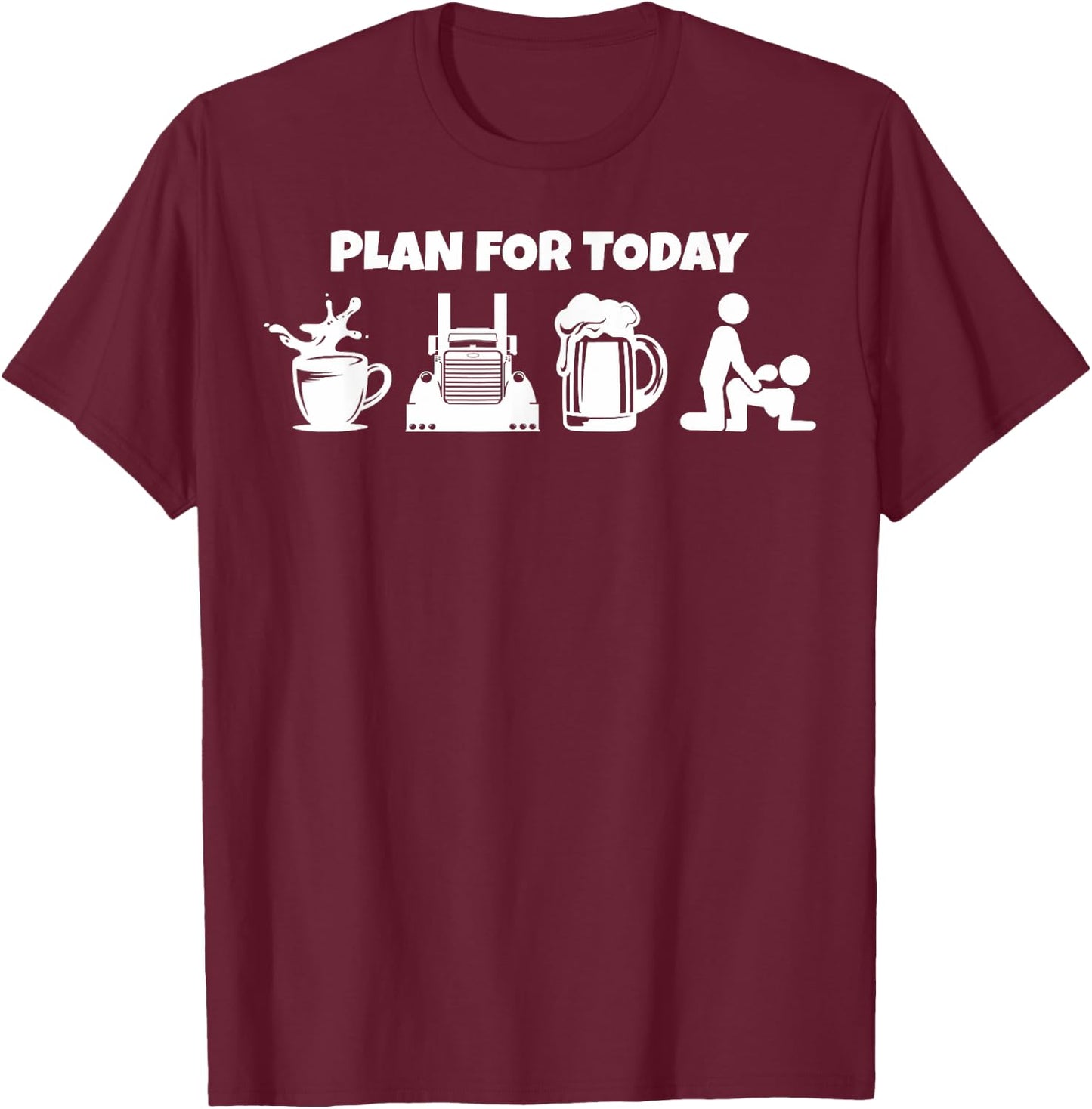 Plan For Today Coffee Truck Beer Funny Trucker Life T-Shirt - T-Shirt | Maroon