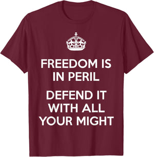 Freedom Is In Peril Defend It With All Your Might T-Shirt - T-Shirt | Maroon