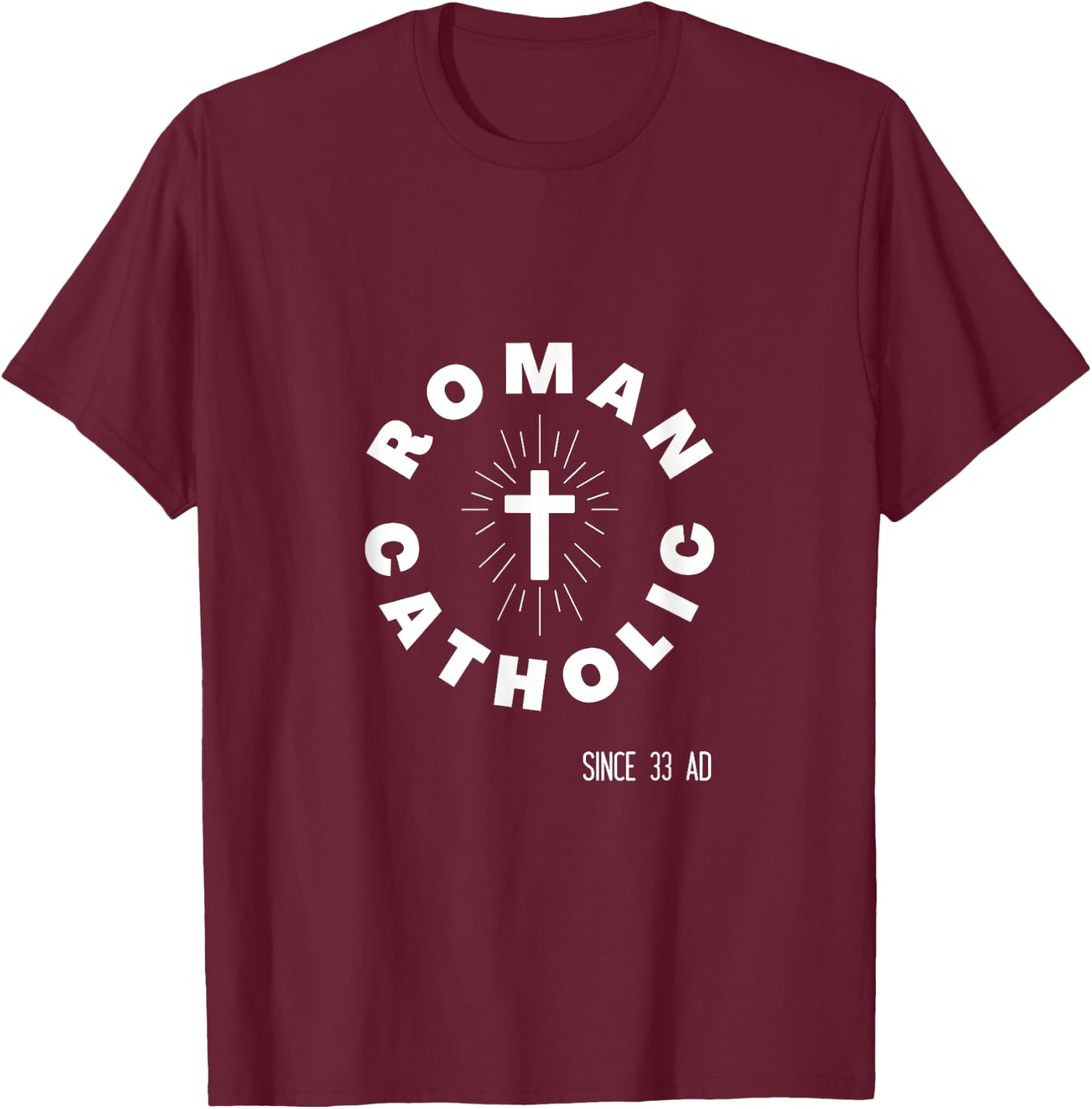 Roman Catholic Pride Badge - Since 33 AD - Proud Catholicism T-Shirt - T-Shirt | Maroon