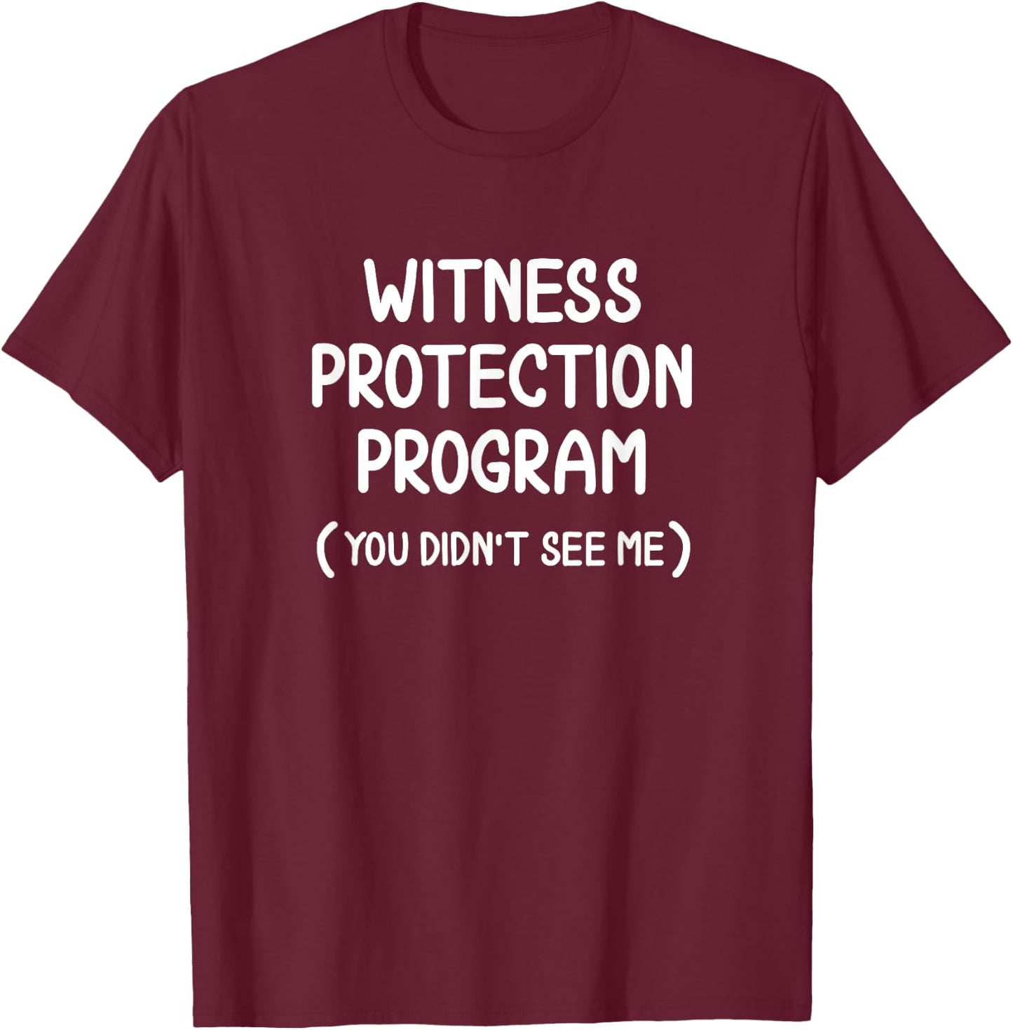 Funny Witness Protection Program . Family Joke T-Shirt - T-Shirt | Maroon