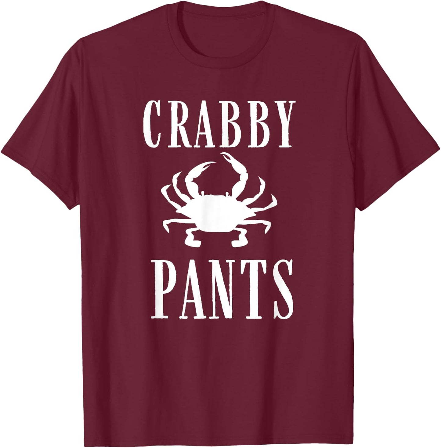 Nautical Funny Crabby Pants Grouchy Crab Fishing Graphic T-Shirt - T-Shirt | Maroon