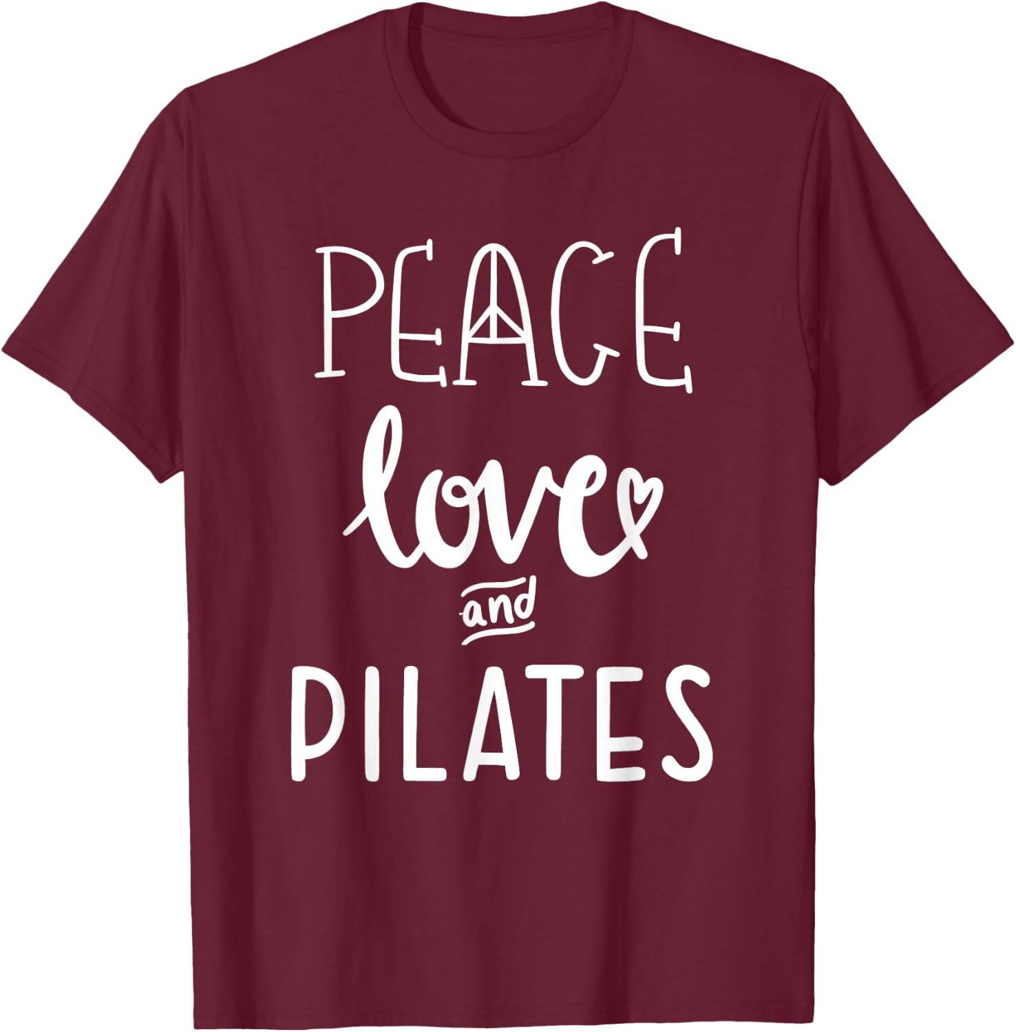 Peace Love and Pilates ,Women Live and Love Do Pilates T-Shirt - T-Shirt | Maroon